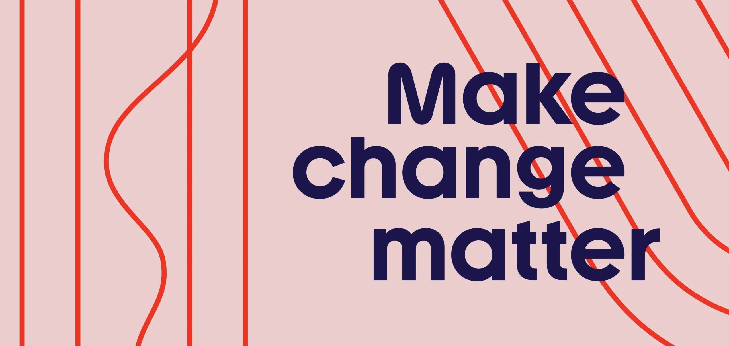 dit is 1 van de pay offs van mind work productions; make change matter. De achtergrond is roze met een rode lijnen spel en de pay off in donker blauw letters.